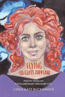 Flying the Glass Airplane: Poetry From My Extraordinary Ordinary Life B0F299MYGP Book Cover