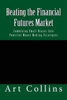 Beating the Financial Futures Market: Combining Small Biases into Powerful Money Making Strategies (Wiley Trading) 1540394522 Book Cover