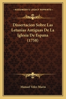 Dissertación Sobre Las Letanias Antiguas De De La Iglesia De España...... 1175209880 Book Cover
