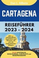 CARTAGENA Reiseführer 2023 - 2024: Alleinreisende, Familien und Paare entdecken verborgene Schätze und sehenswerte Attraktionen mit einem idealen ... Taschen Reiseführer) (German Edition) B0CT5L4R1R Book Cover