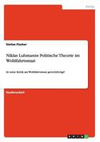 Niklas Luhmanns Politische Theorie im Wohlfahrtsstaat: Ist seine Kritik am Wohlfahrtsstaat gerechtfertigt? 3656461708 Book Cover