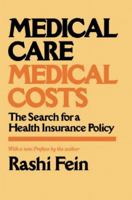 Medical Care, Medical Costs: The Search for a Health Insurance Policy 0674560523 Book Cover