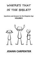 Where's That in the Bible? : Questions and Answers for the Kingdom Age-Volume 1 1986093255 Book Cover