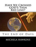 Have We Crossed GOD'S Thin Red Line? 1530475848 Book Cover