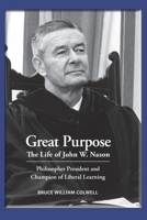 Great Purpose The Life of John W. Nason, Philosopher President and Champion of Liberal Learning (Softcover Deluxe) B0BS5L9MNH Book Cover