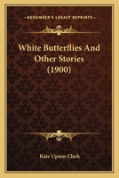 White Butterflies: And Other Stories 0548865035 Book Cover