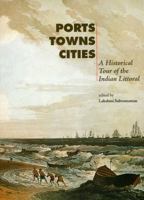 Ports, Towns and Cities: A Historical Tour of the Indian Littoral 8185026890 Book Cover