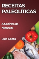 Receitas Paleolíticas: A Cozinha da Natureza (Portuguese Edition) 1835797059 Book Cover