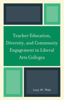 Teacher Education, Diversity, and Community Engagement in Liberal Arts Colleges 0739134485 Book Cover