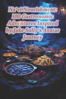 Na'vi Nourishment: 100 Gastronomic Adventures Inspired by Jake Sully's Avatar Journey B0CR1VCTCY Book Cover