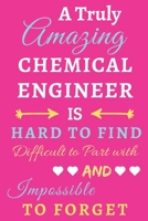 A Truly Amazing Chemical Engineer Is Hard To Find Difficult To Part With And Impossible To Forget: lined notebook, Funny Chemical Engineer gift 1673654657 Book Cover