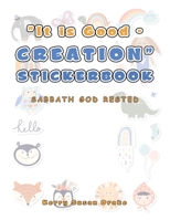 It Is Good - Creation Stickerbook: Sabbath God Rested 1665595647 Book Cover