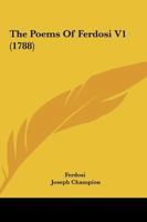 The Poems of Ferdosi. Translated by Joseph Champion, Esq. Volume I. of 1; Volume 1 1140954849 Book Cover