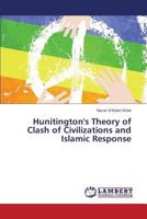 Hunitington's Theory of Clash of Civilizations and Islamic Response 3659553883 Book Cover