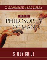 The Foundations of Wisdom Volume III: Philosophy of Man 1505126436 Book Cover