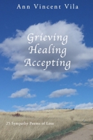 Grieving Healing Accepting: 25 Sympathy Poems of Loss 1735421308 Book Cover