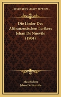 Die Lieder Des Altfranzosischen Lyrikers Jehan De Nuevile (1904) 1161110925 Book Cover