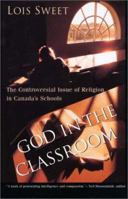 God in the Classroom: The Controversial Issue of Religion in Canada's Schools 0771083203 Book Cover