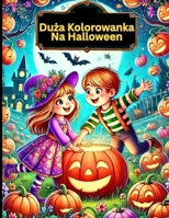 Duza Kolorowanka Na Halloween: Pelna zabawy przygoda z przyjaznymi duchami, czarownicami i dyniami dla dzieci w wieku 6-13 lat (Polish Edition) B0F9VQC9DK Book Cover