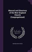 Manual and Directory of the New England Church: Congregational 1359216340 Book Cover