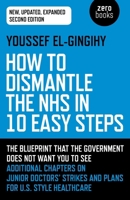 How to Dismantle the NHS in 10 Easy Steps 1789041783 Book Cover