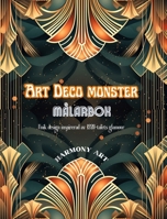 Art Deco monster Målarbok Unik design inspirerad av 1920-talets glamour: En källa till oändlig kreativitet och avkoppling för designälskare (Swedish Edition) B0CMR2GWM2 Book Cover