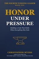 Honor Under Pressure: Building a Code That Holds When Everything Else Fails (The Fourth Turning Leader) B0GW5T8YN7 Book Cover