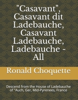 "Casavant", Casavant dit Ladebauche, Casavant Ladebauche, Ladebauche - All: Descend from the House of Ladebauche of "Auch, Ger, Mid-Pyrenees, France B096HXNS1P Book Cover