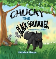 Chucky the Black Squirrel: A Lesson Learned 154342239X Book Cover