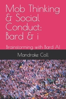 Mob Thinking & Social Conduct: Bard & i: Brainstorming with Bard AI B0CJLCVB3T Book Cover