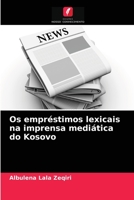 Os empréstimos lexicais na imprensa mediática do Kosovo 6203626279 Book Cover