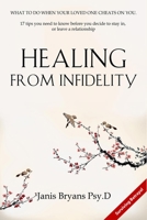 Healing from Infidelity: What to do when your loved one cheats on you. 17 tips you need to know before you decide to stay in, or leave a relationship B08H4WQWZ1 Book Cover