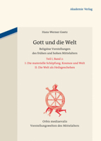 Gott Und Die Welt: Religi�se Vorstellungen Des Fr�hen Und Hohen Mittelalters. Teil I, Band 2. II. Die Materielle Sch�pfung. Kosmos Und Welt. III. Die Welt ALS Heilsgeschehen 3050056843 Book Cover