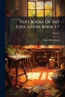 Text Books of Art Education, Book I-7, Volume 4 1276644442 Book Cover