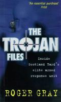 The Trojan Files: Inside Scotland Yard's Elite Armed Response Unit 0753505614 Book Cover