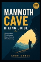 Mammoth Cave Hiking Guide: Short Hikes, Trail Routes, Cave Tours & Trip Planning B0HH8HVZL6 Book Cover