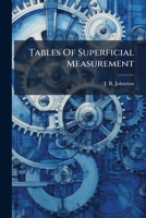 Tables Of Superficial Measurement: Calculated From One Inch To Two Hundred Eighteen Inches In Length By One Inch To One Hundred Forty-four Inches In ... Of Manufacturers, Plate And Window Glass, Etc 1248758595 Book Cover