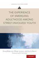 The Experience of Emerging Adulthood Among Street-Involved Youth 0190624930 Book Cover