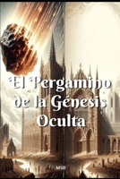 El Pergamino de la Génesis Oculta (Spanish Edition) B0FP4SGJG2 Book Cover