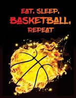 Eat, Sleep, Basketball, Repeat: Notebook Composition Book Journal - 7.44" X 9.69" College Ruled Writing Paper, 120 Pages - Gifts for Players, Coach, Fans of Basketball 1725945096 Book Cover