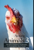 Among Animals 3: The Lives of Animals and Humans in Contemporary Short Fiction 1618221000 Book Cover