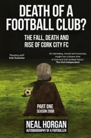 Death of a Football Club?: The Story of Cork City FC: Season 2008 0993062202 Book Cover