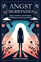 ANGST ÜBERWINDEN: Angst verstehen und besiegen: Ein Wegweiser für junge Frauen (German Edition) 9998777976 Book Cover
