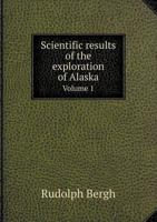 Scientific Results of the Exploration of Alaska Volume 1 551877012X Book Cover