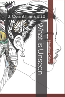 What is Unseen: 2 Corinthians 4:18 B0FR2YYNQ6 Book Cover