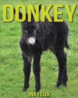 Donkey: Children Book of Fun Facts & Amazing Photos on Animals in Nature - A Wonderful Donkey Book for Kids aged 3-7 1532717105 Book Cover