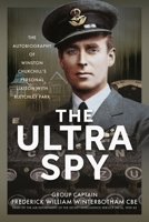 The Ultra Spy: The Autobiography of Winston Churchill’s Personal Liaison with Bletchley Park 1036135349 Book Cover