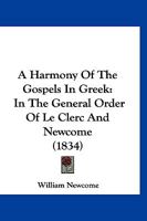 A Harmony Of The Gospels In Greek: In The General Order Of Le Clerc And Newcome 1166476545 Book Cover