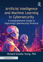 Artificial Intelligence and Machine Learning in Cybersecurity: A Comprehensive Guide to Improving Cybersecurity Protocol 1041014856 Book Cover