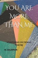 You Are More Than Me: Whispering Fictional Poetry B0F8VFG1VM Book Cover